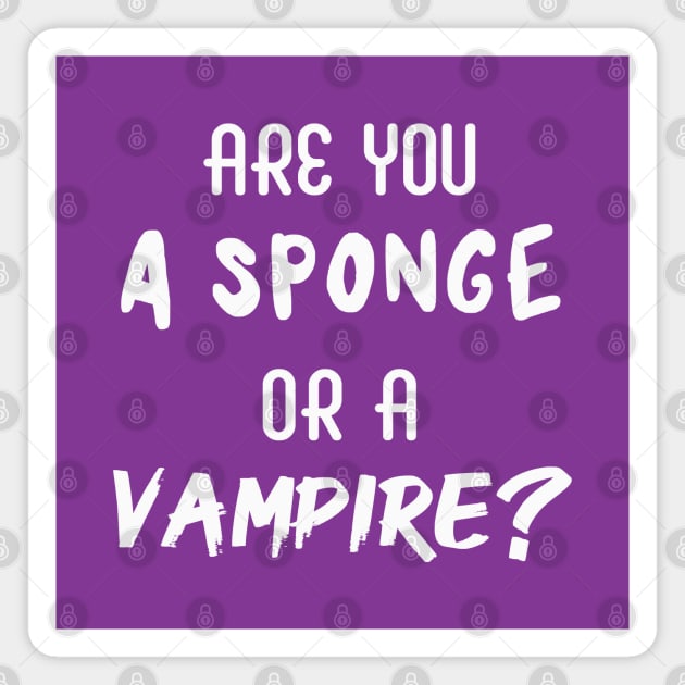 Are You a Sponge or a Vampire? | Emotional | Quotes | Purple Magnet by Wintre2